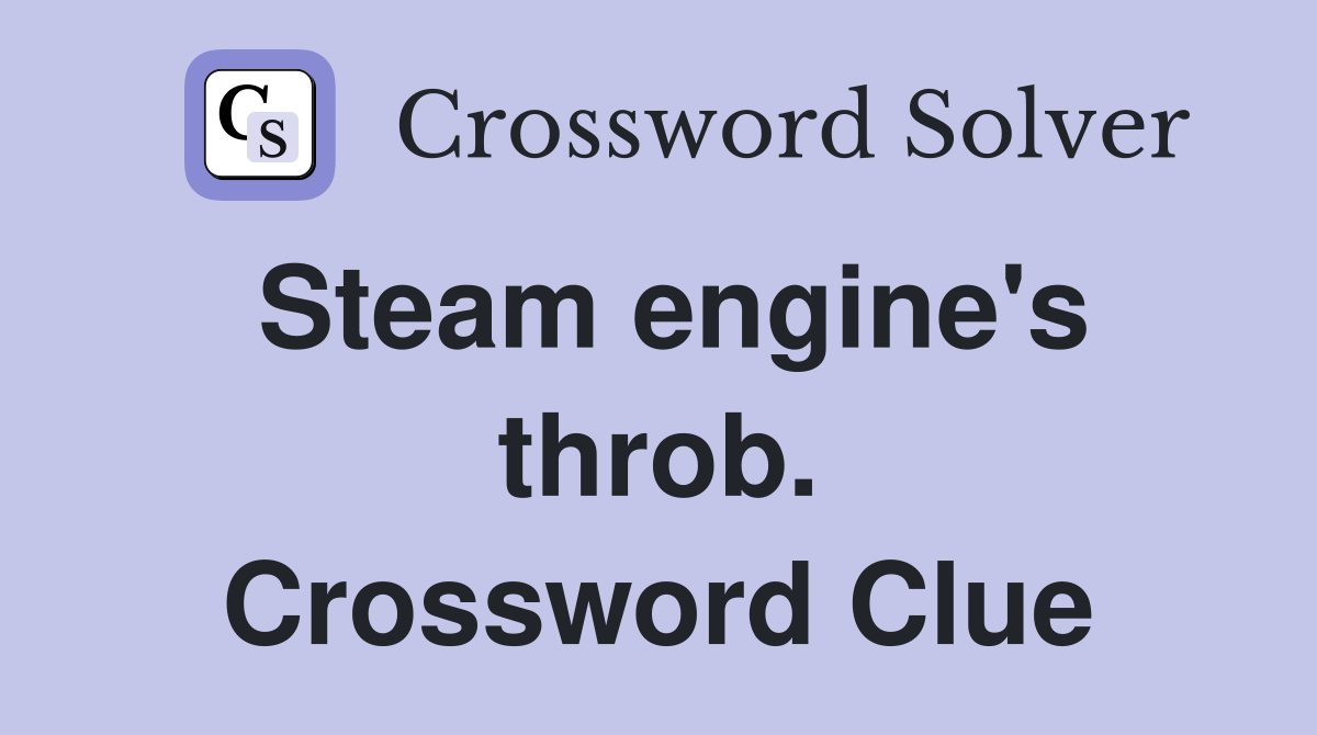 Steam engine's throb. Crossword Clue