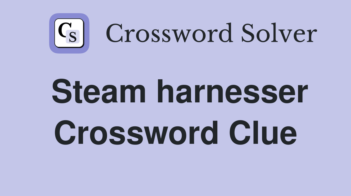Steam harnesser Crossword Clue