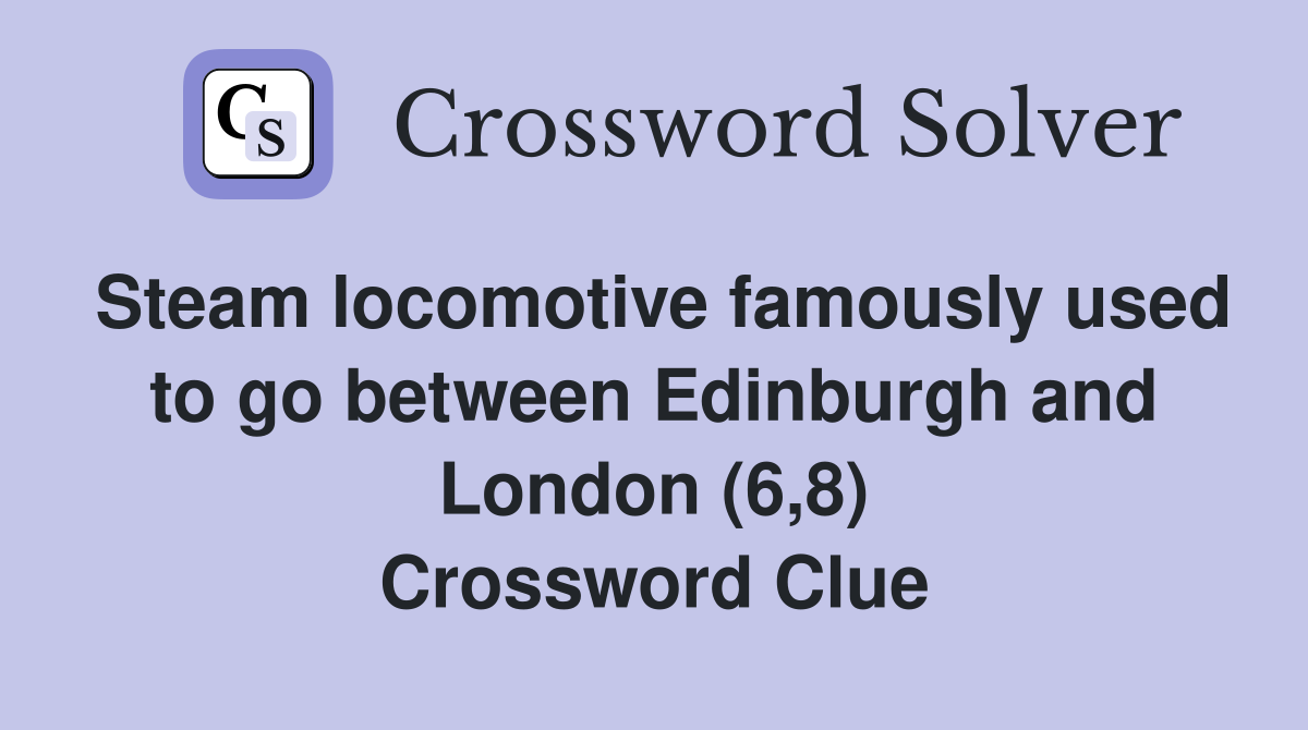 Steam locomotive famously used to go between Edinburgh and London (6,8) Crossword Clue