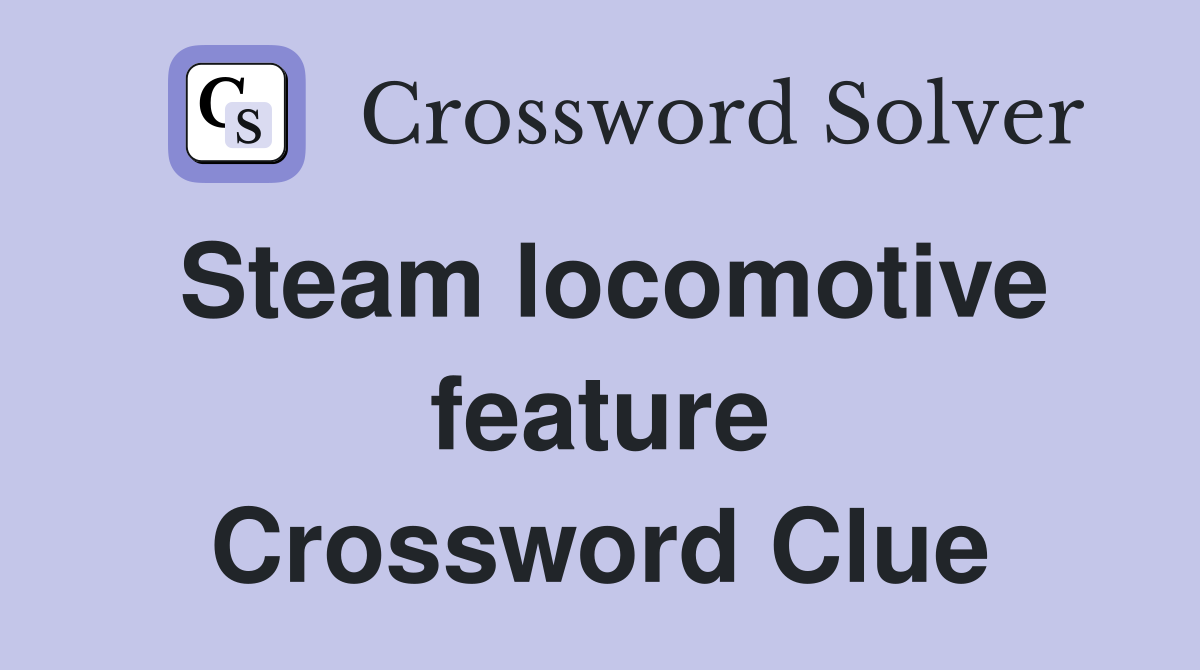 Steam locomotive feature Crossword Clue
