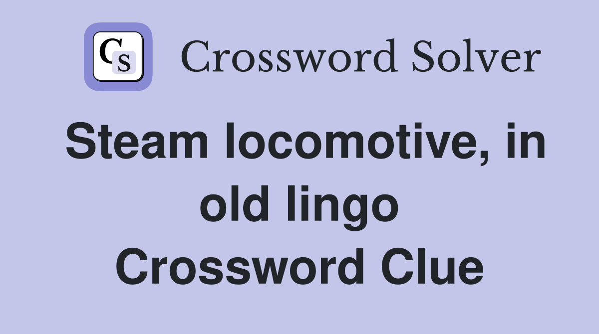 Steam locomotive, in old lingo Crossword Clue