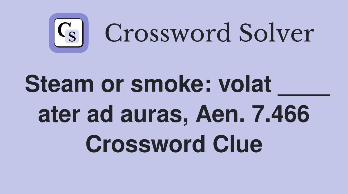 Steam or smoke: volat ____ ater ad auras, Aen. 7.466 Crossword Clue