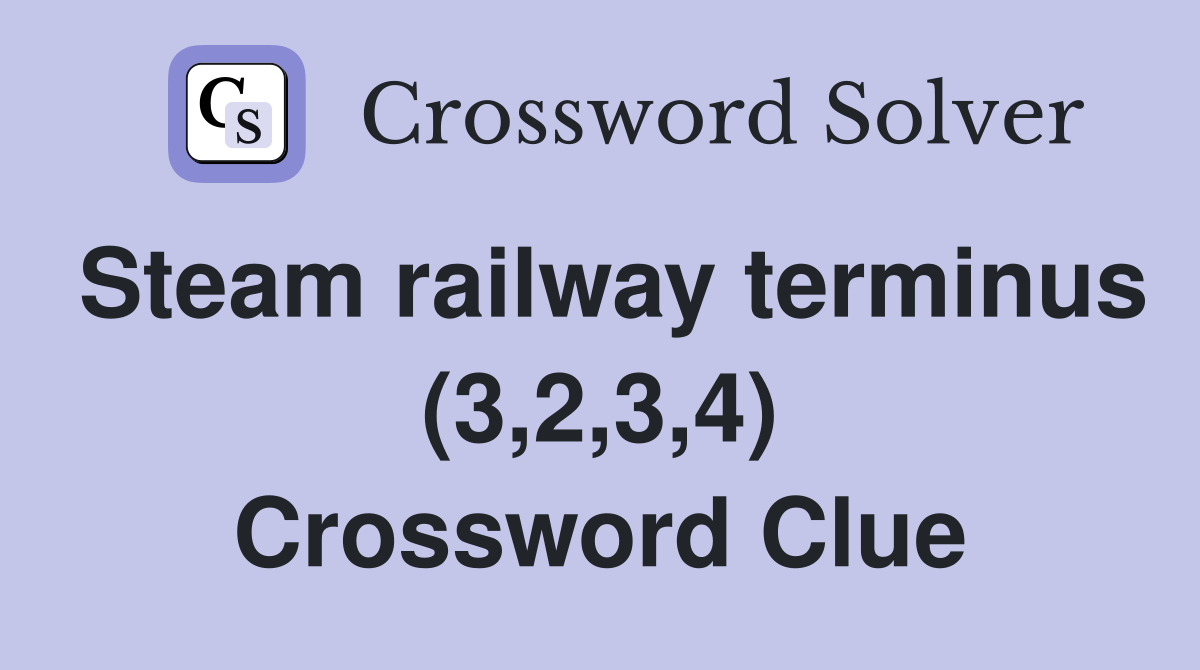 Steam railway terminus (3,2,3,4) Crossword Clue