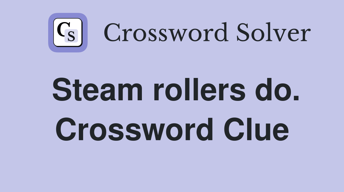 Steam rollers do. Crossword Clue