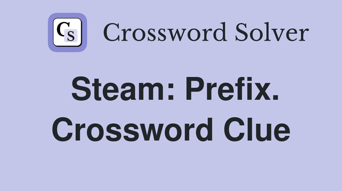 Steam: Prefix. Crossword Clue