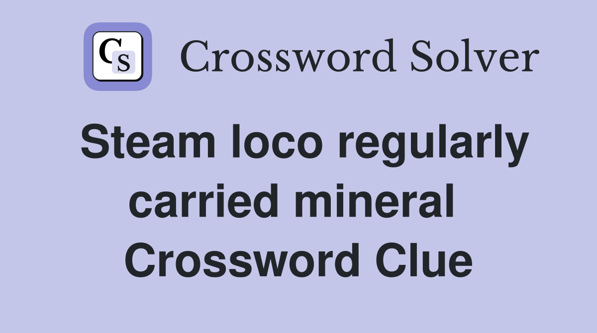 Steam loco regularly carried mineral  Crossword Clue
