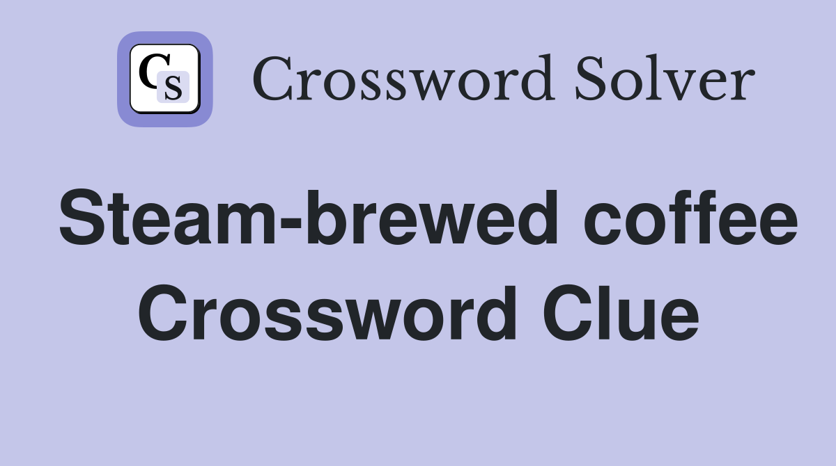Steam-brewed coffee Crossword Clue