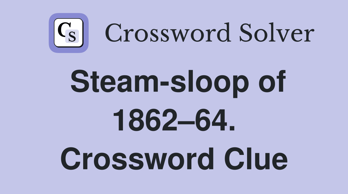 Steam-sloop of 1862–64. Crossword Clue