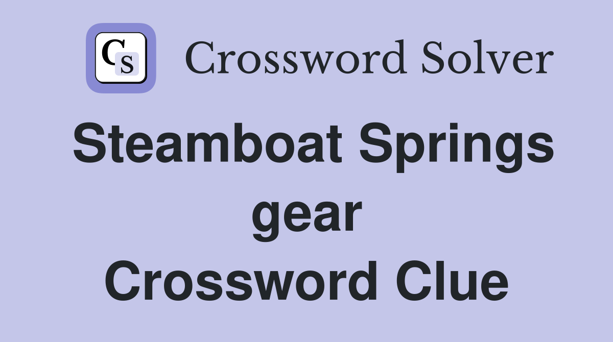 Steamboat Springs gear Crossword Clue