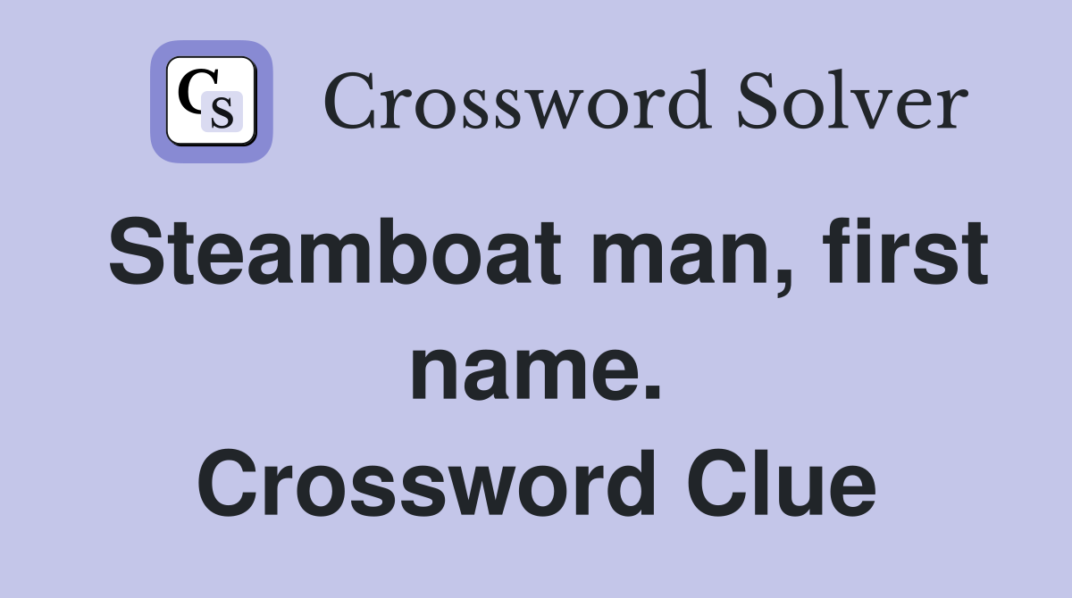 Steamboat man, first name. Crossword Clue