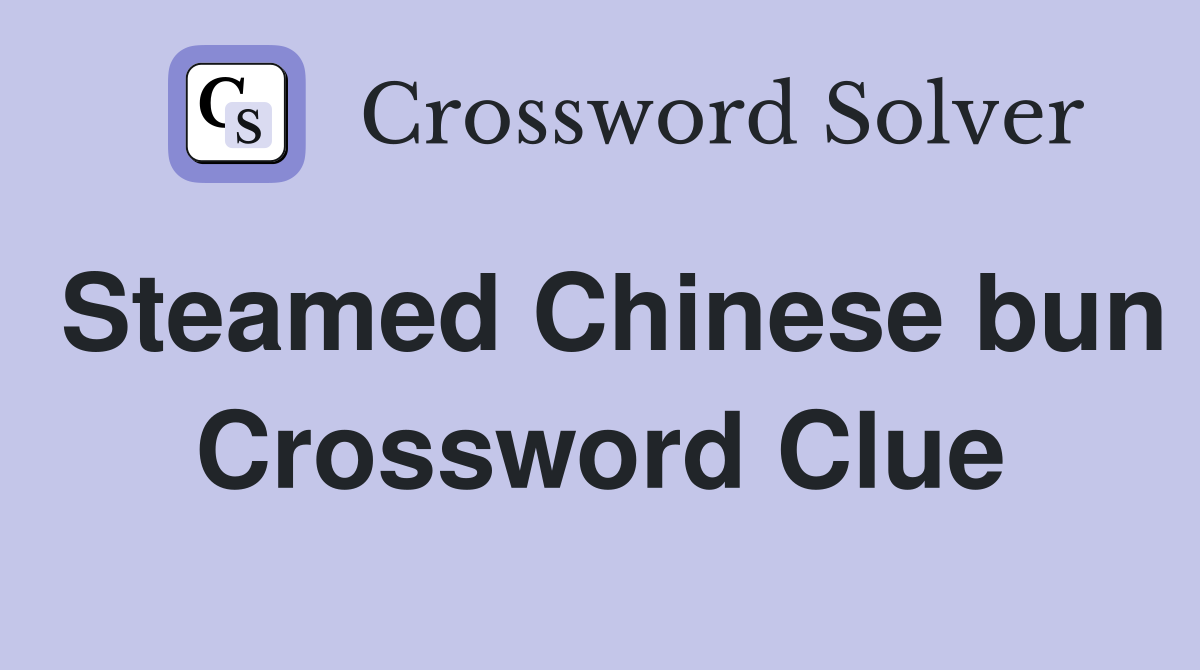 Steamed Chinese bun Crossword Clue