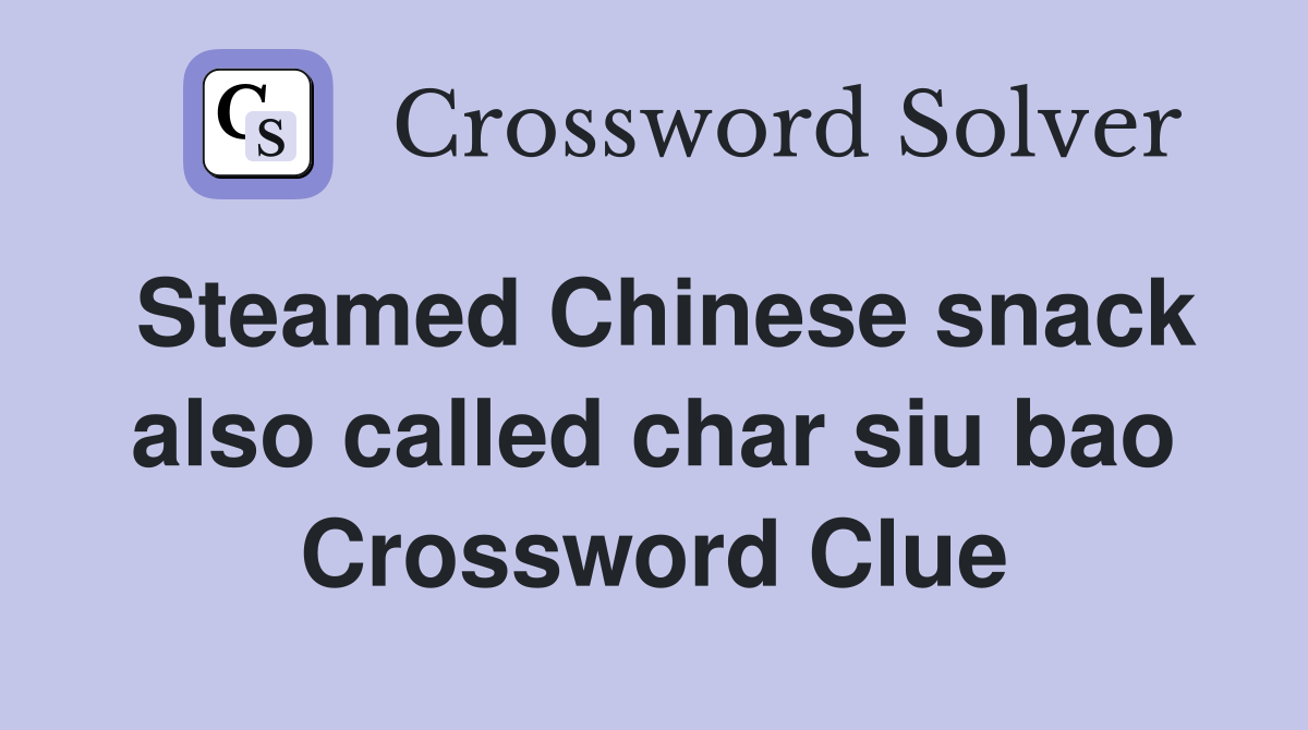 Steamed Chinese snack also called char siu bao Crossword Clue