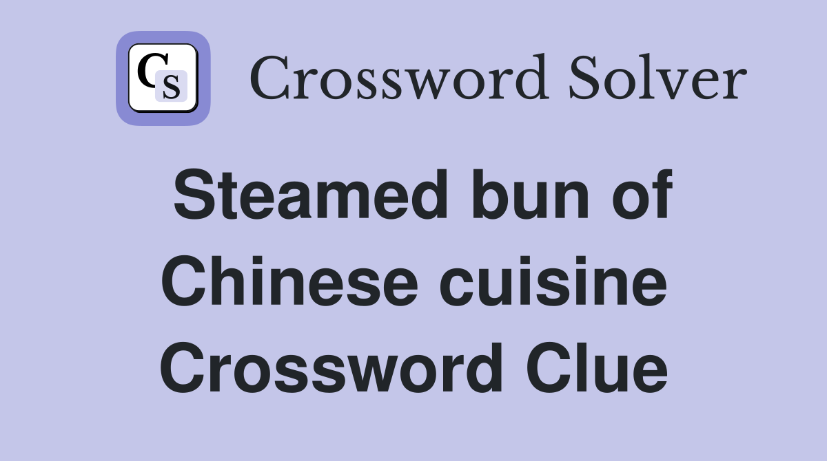Steamed bun of Chinese cuisine Crossword Clue