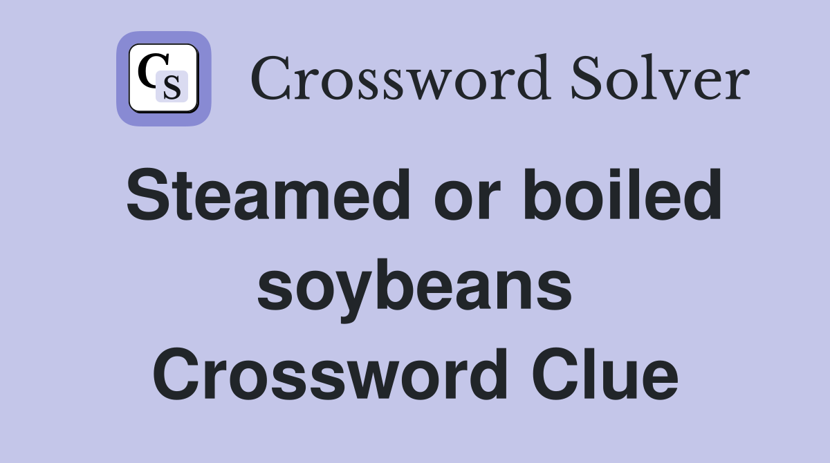 Steamed or boiled soybeans Crossword Clue