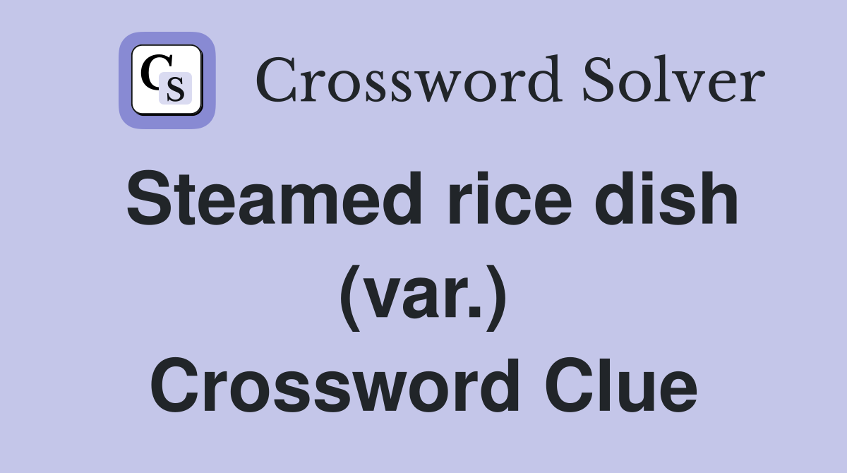 Steamed rice dish (var.) Crossword Clue