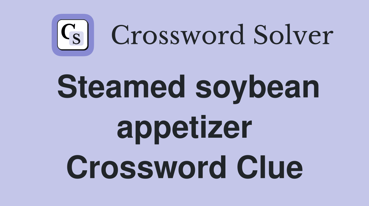 Steamed soybean appetizer Crossword Clue