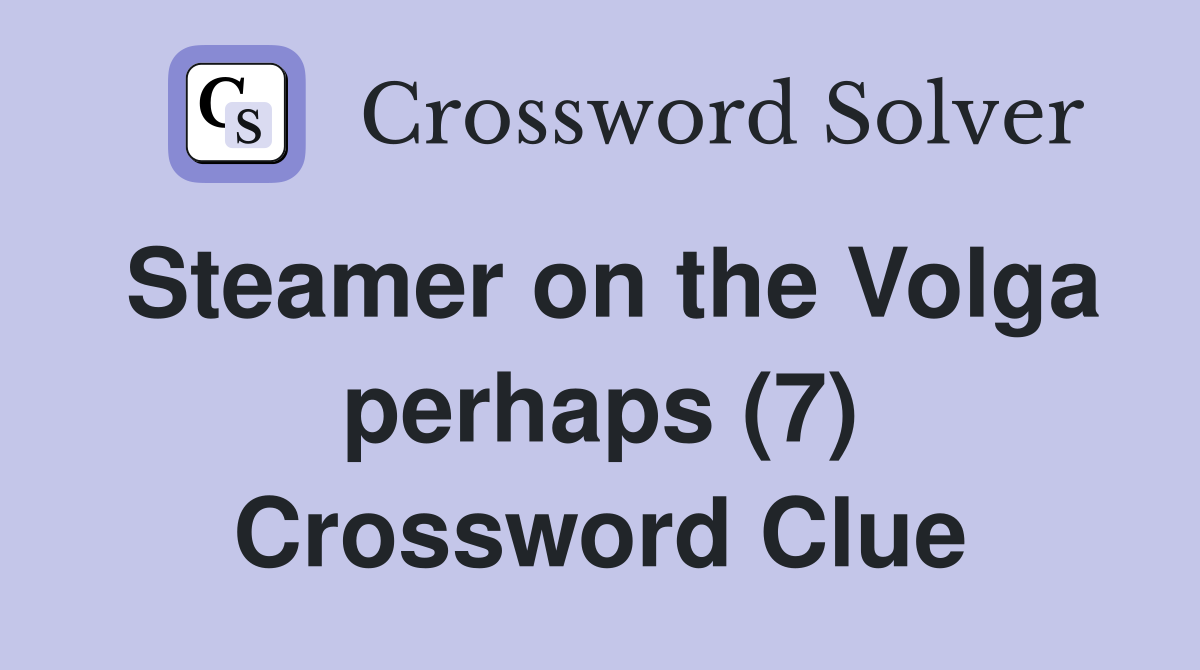 Steamer on the Volga perhaps (7) Crossword Clue