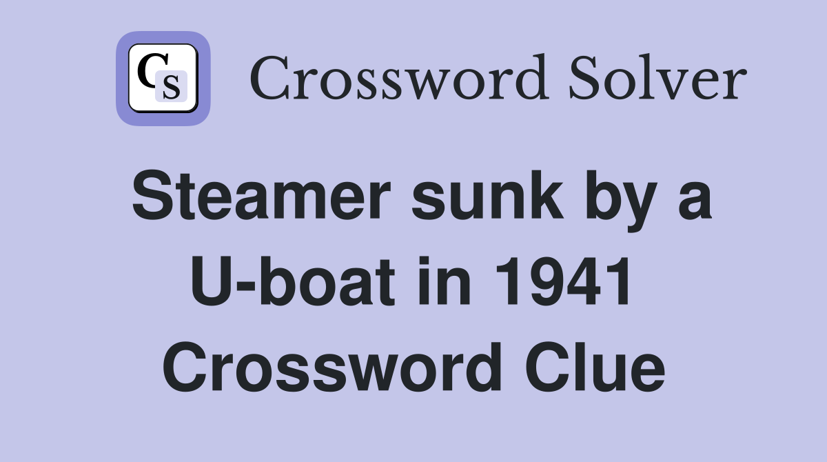 Steamer sunk by a U-boat in 1941 Crossword Clue