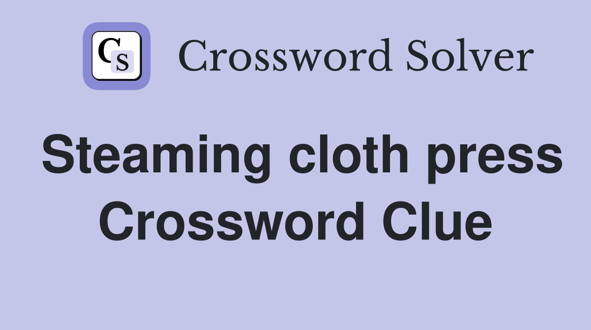 Steaming cloth press Crossword Clue