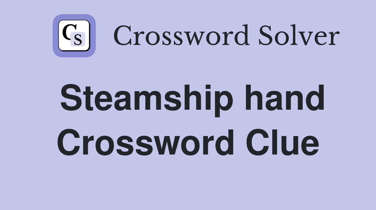 Steamship hand Crossword Clue
