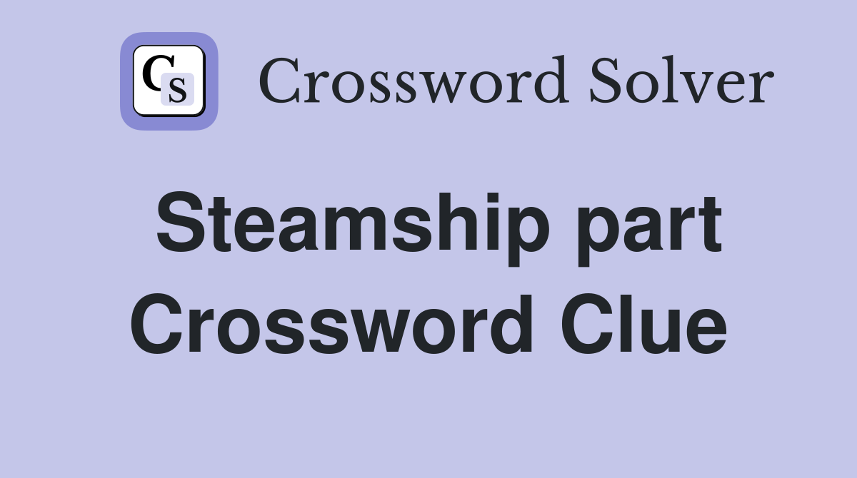 Steamship part Crossword Clue