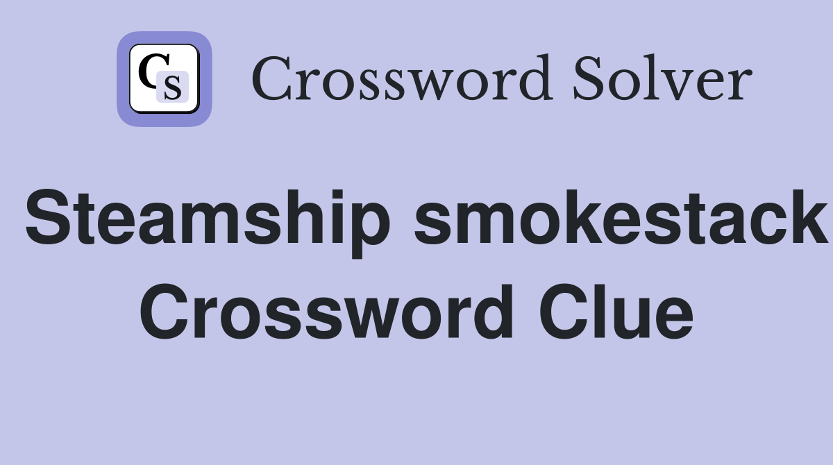 Steamship smokestack Crossword Clue