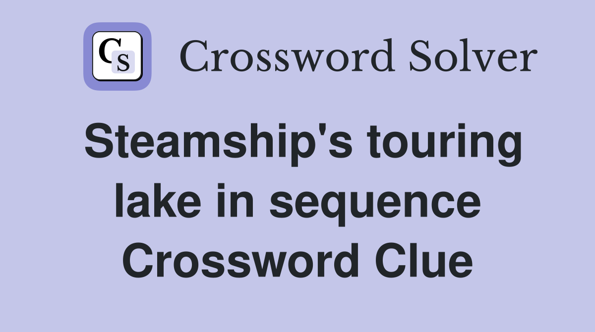 Steamship's touring lake in sequence Crossword Clue