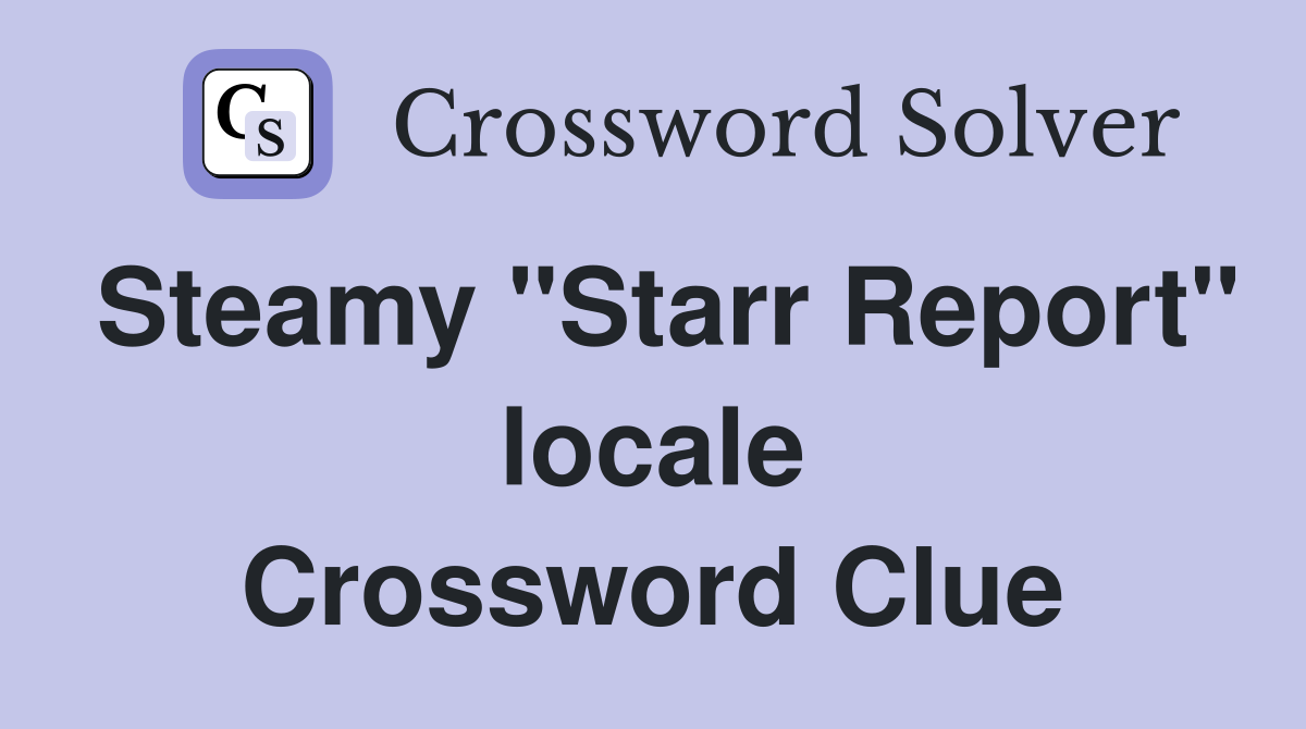 Steamy "Starr Report" locale Crossword Clue