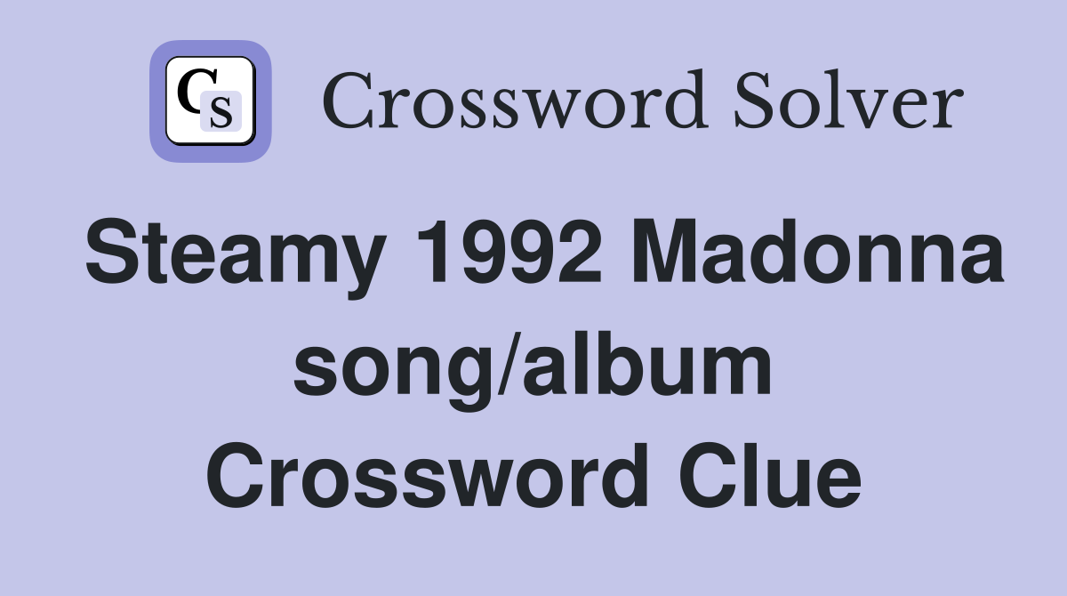 Steamy 1992 Madonna song/album Crossword Clue