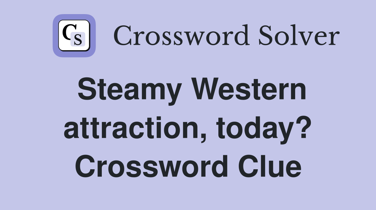 Steamy Western attraction, today? Crossword Clue
