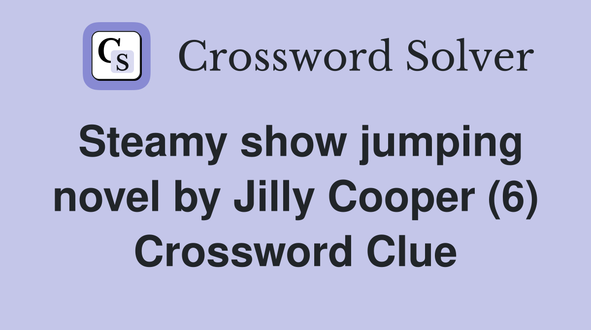 Steamy show jumping novel by Jilly Cooper (6) Crossword Clue