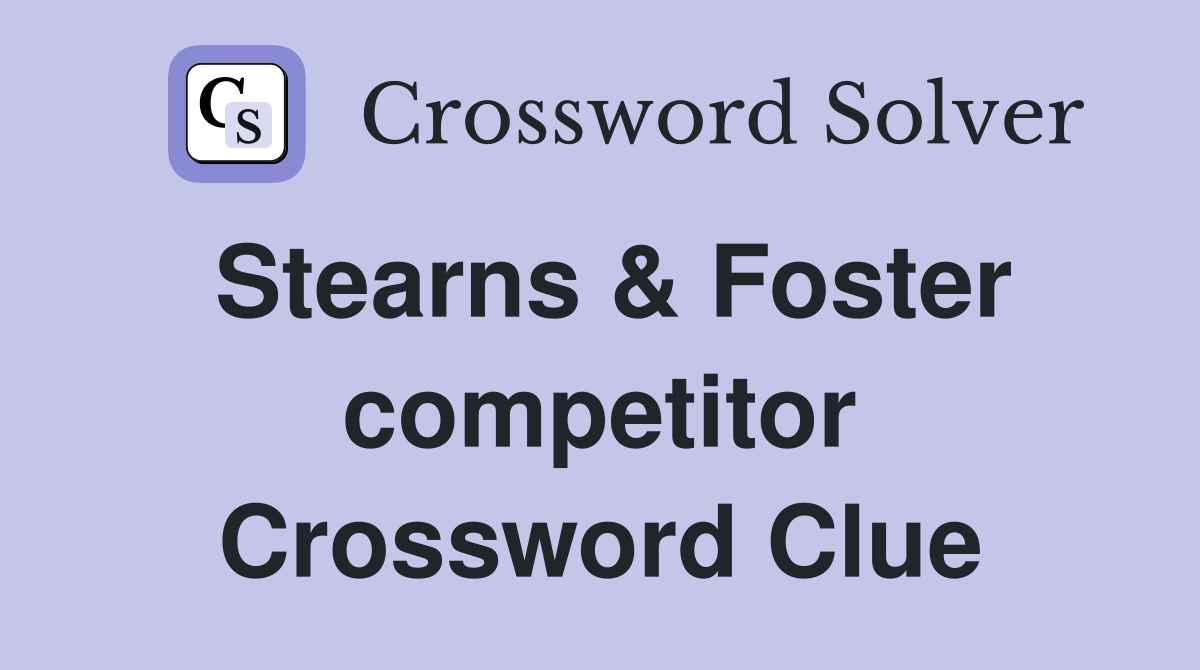 Stearns & Foster competitor Crossword Clue
