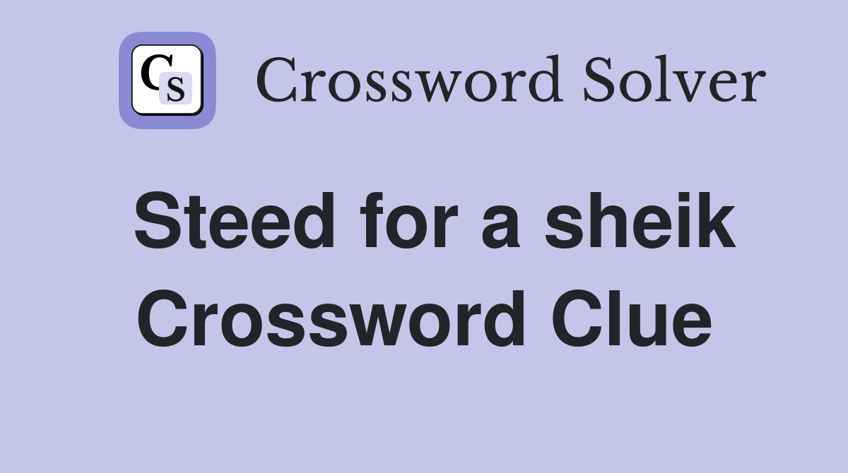 Steed for a sheik Crossword Clue