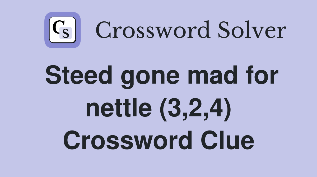 Steed gone mad for nettle (3,2,4) Crossword Clue