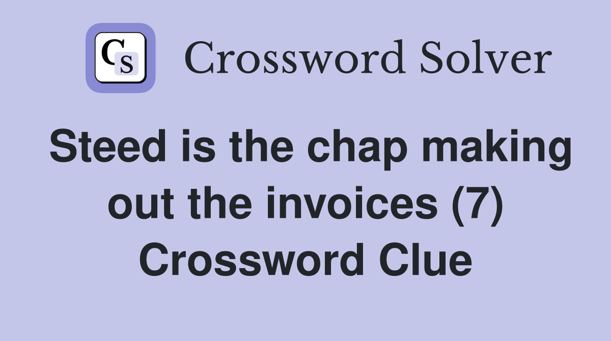 Steed is the chap making out the invoices (7) Crossword Clue