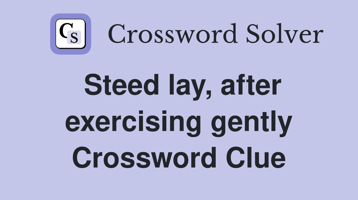 Steed lay, after exercising gently Crossword Clue