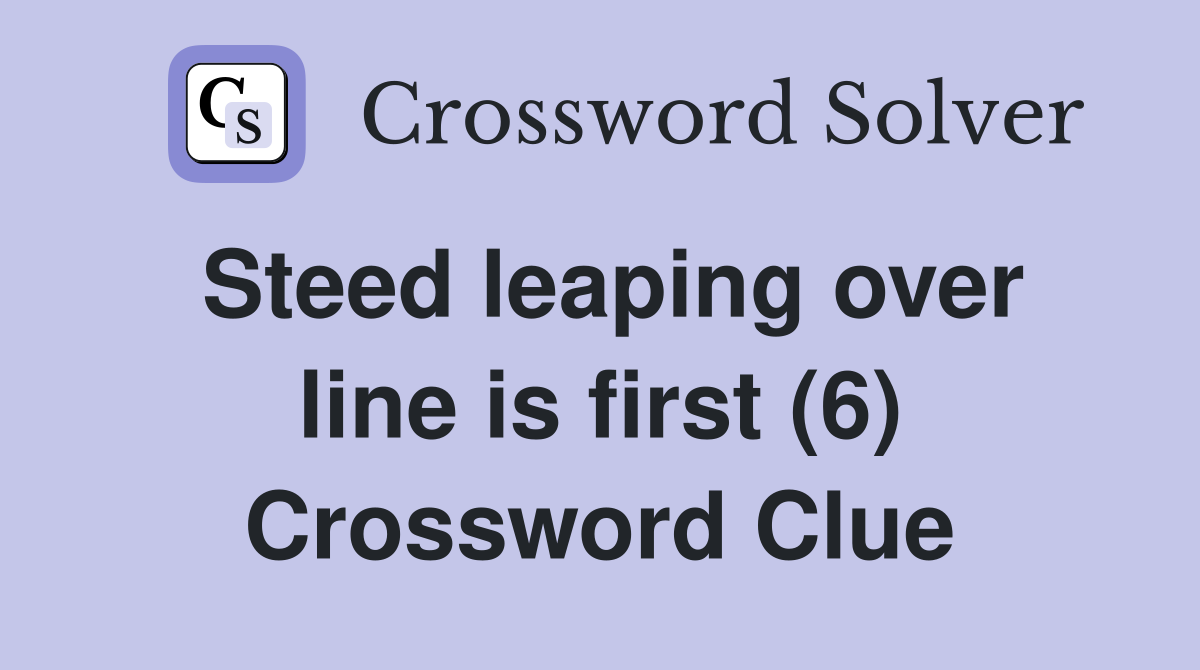 Steed leaping over line is first (6) Crossword Clue