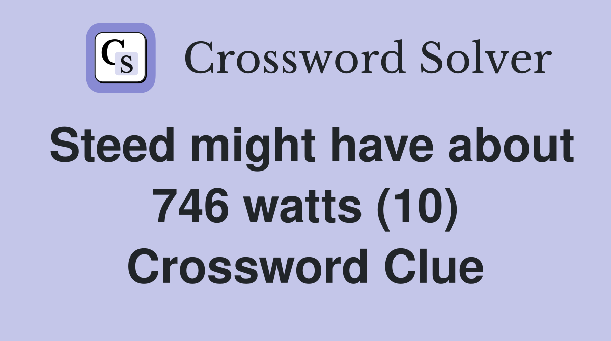 Steed might have about 746 watts (10) Crossword Clue