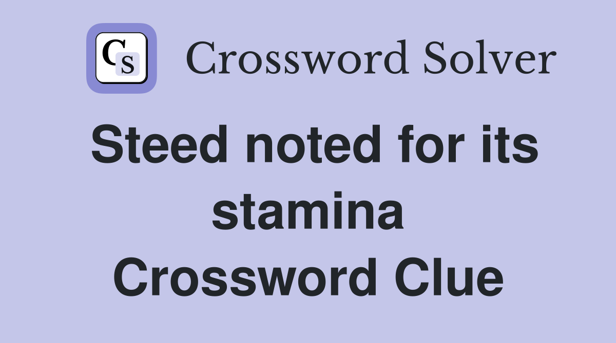 Steed noted for its stamina Crossword Clue