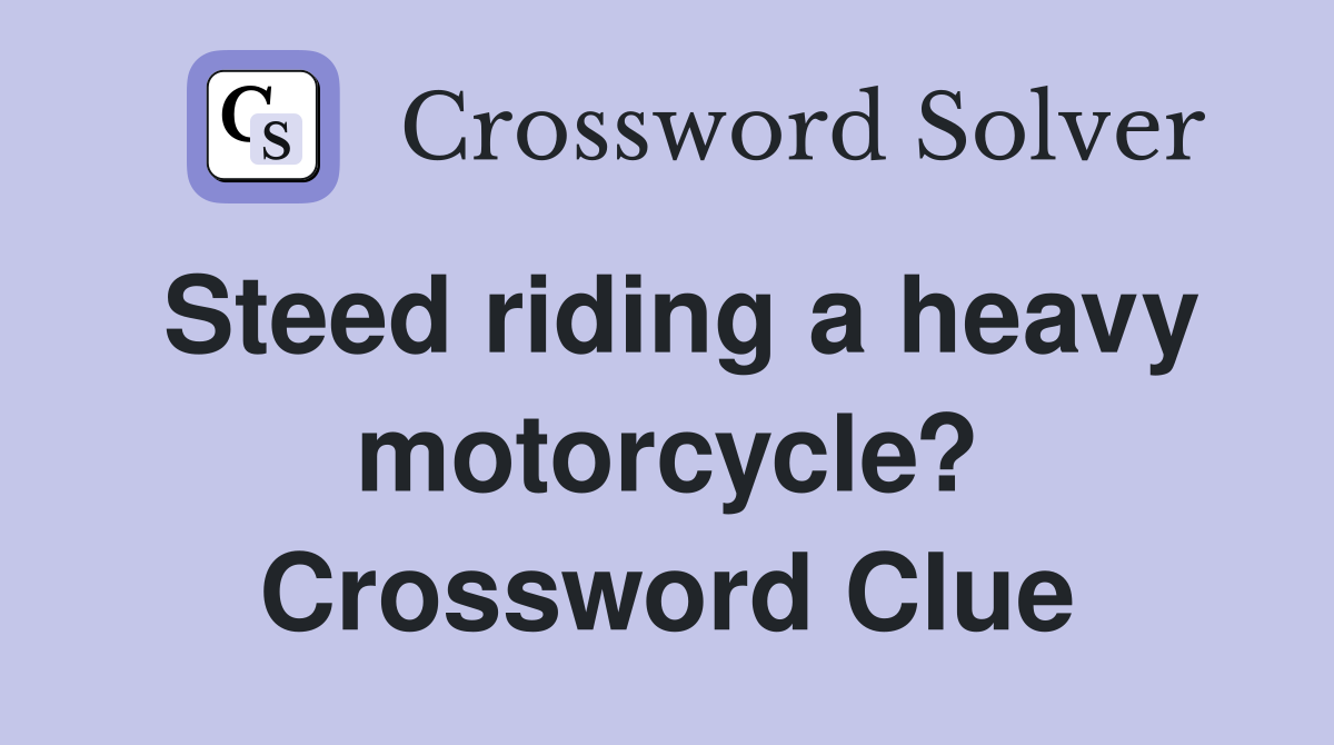 Steed riding a heavy motorcycle? Crossword Clue