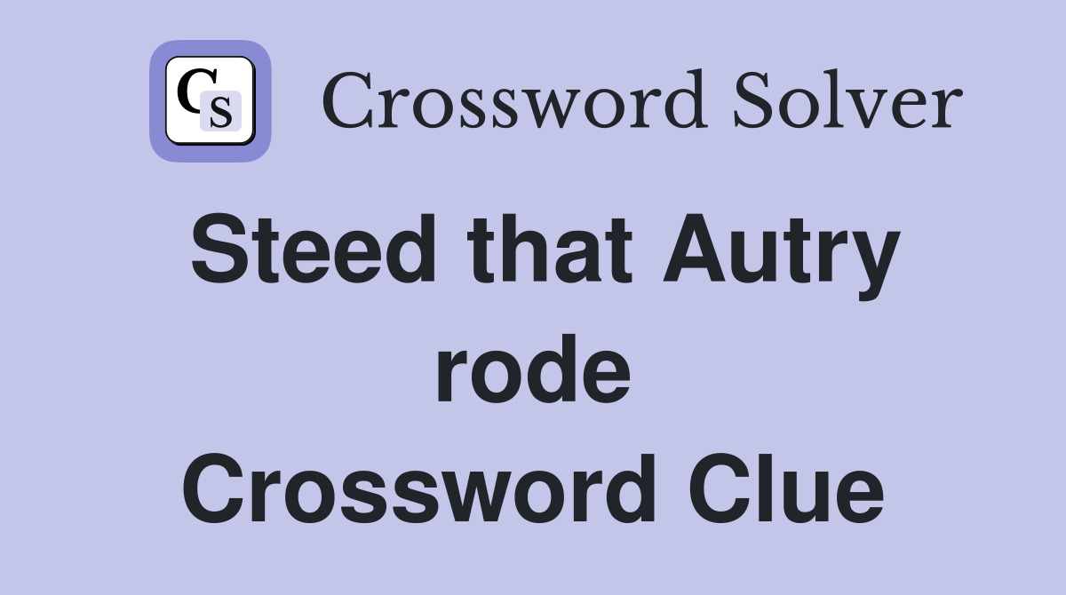 Steed that Autry rode Crossword Clue