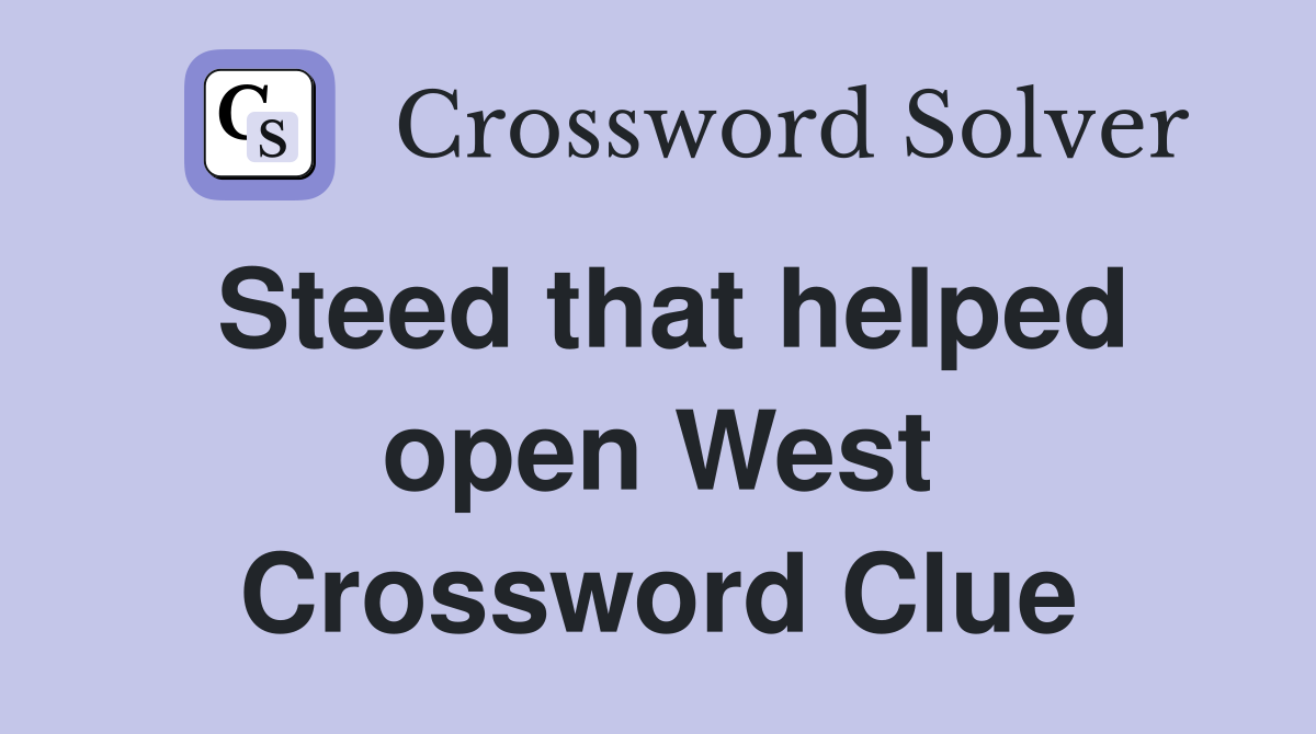 Steed that helped open West Crossword Clue