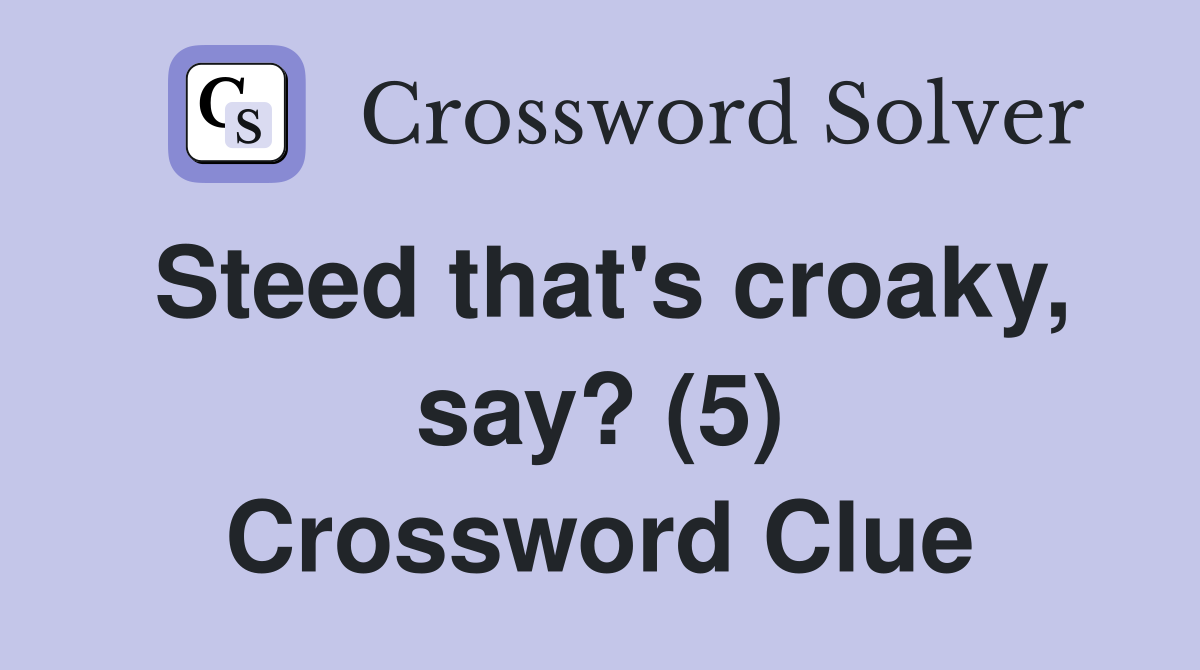 Steed that's croaky, say? (5) Crossword Clue