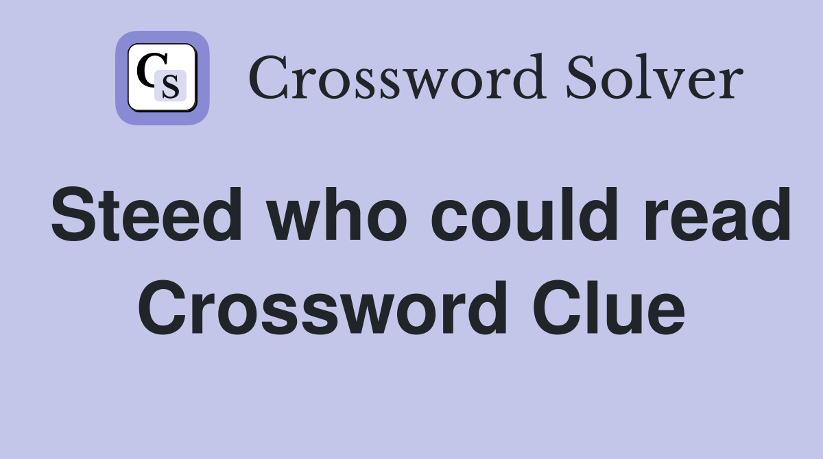 Steed who could read Crossword Clue