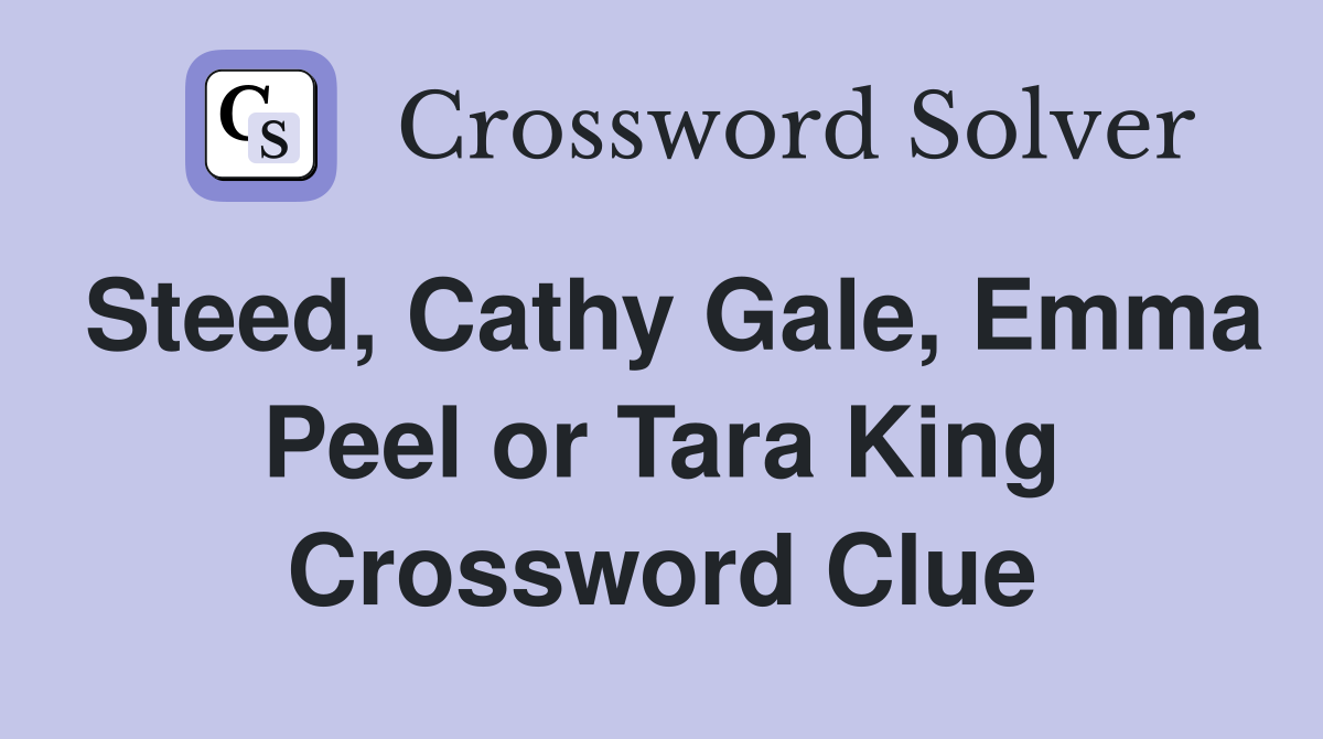 Steed, Cathy Gale, Emma Peel or Tara King Crossword Clue