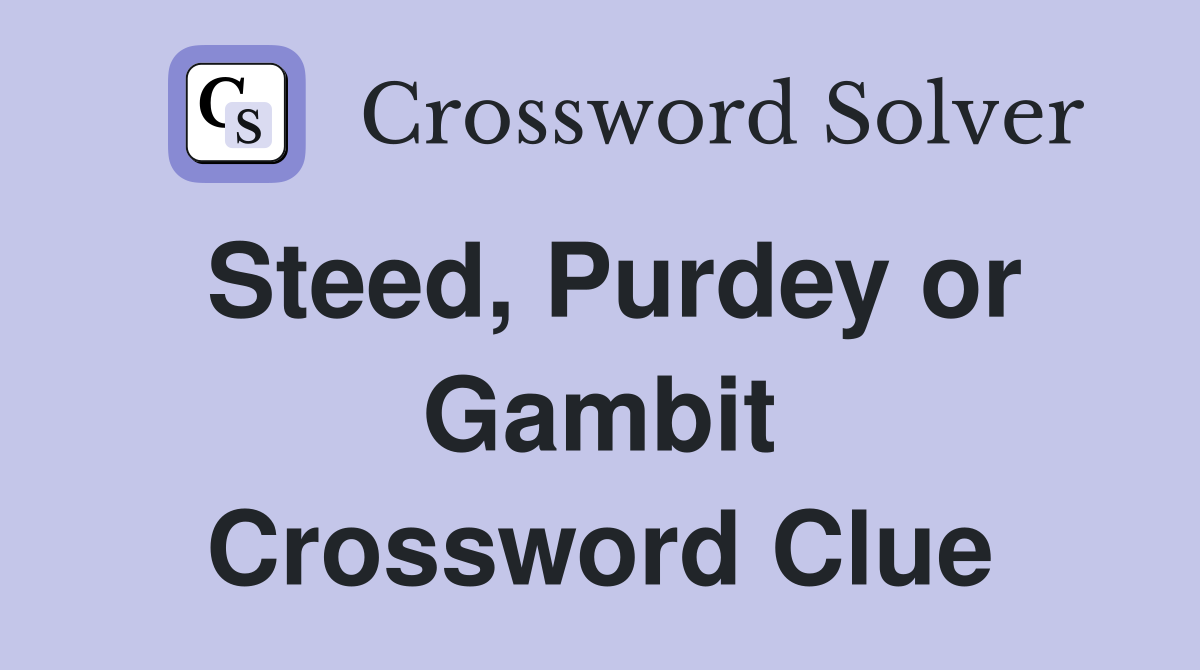 Steed, Purdey or Gambit Crossword Clue