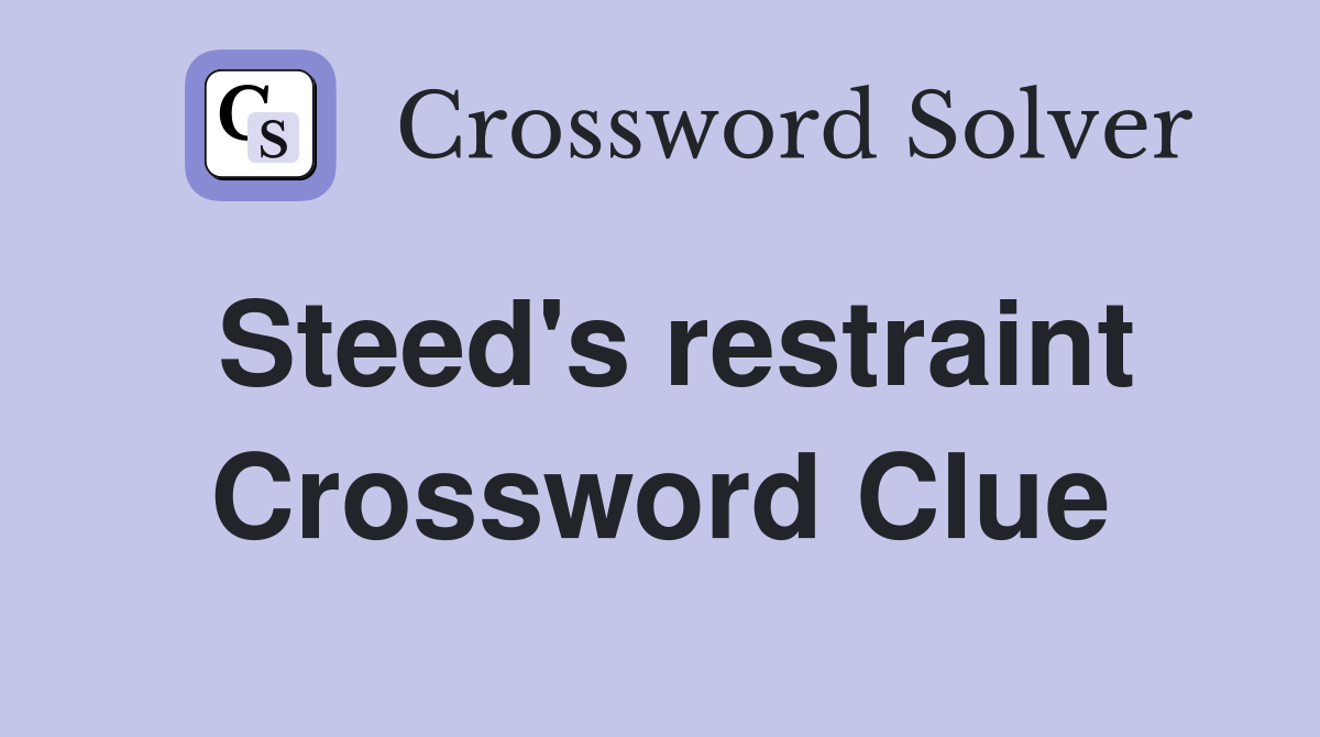 Steed's restraint Crossword Clue