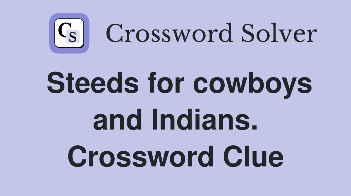 Steeds for cowboys and Indians. Crossword Clue