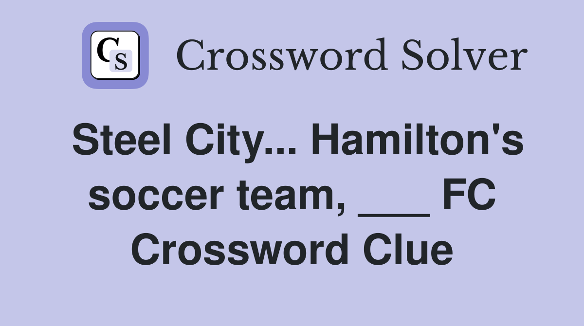 Steel City... Hamilton's soccer team, ___ FC Crossword Clue