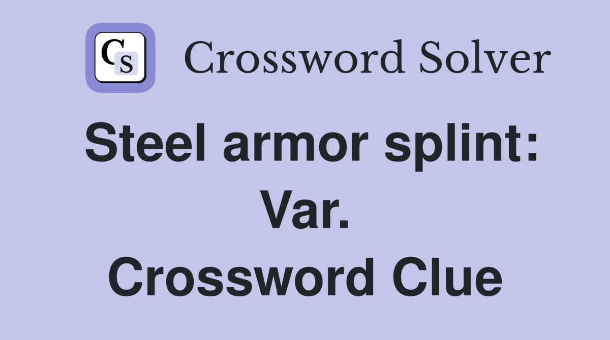 Steel armor splint: Var. Crossword Clue